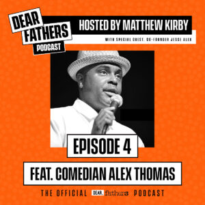 DEAR FATHERS PODCAST GUEST ALEX THOMAS