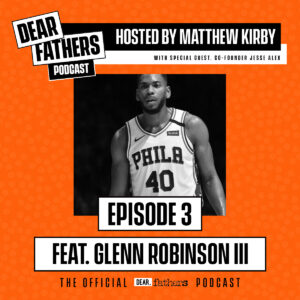 DEAR FATHERS PODCAST GUEST GLENN