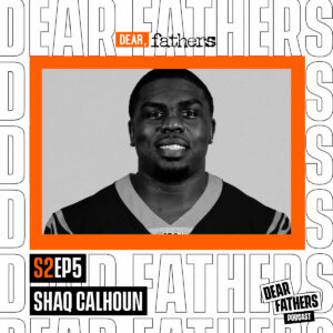 DEAR FATHERS SHAQ CALHOUN